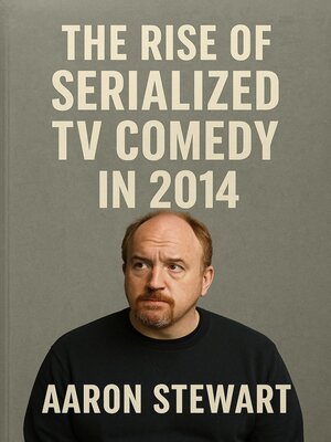 cover image of The Rise of Serialized TV Comedy in 2014